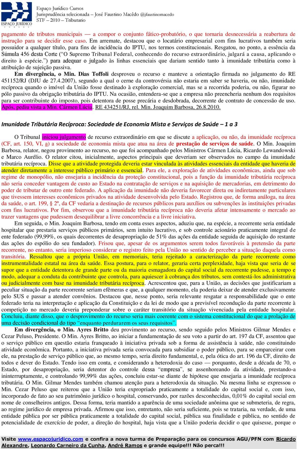 Resgatou, no ponto, a essência da Súmula 456 desta Corte ( O Supremo Tribunal Federal, conhecendo do recurso extraordinário, julgará a causa, aplicando o direito à espécie.