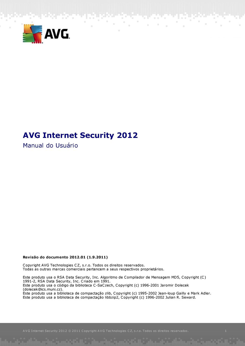 Algoritmo de Compilador de Mensagem MD5, Copyright (C) 1991-2, RSA Data Security, Inc. Criado em 1991.