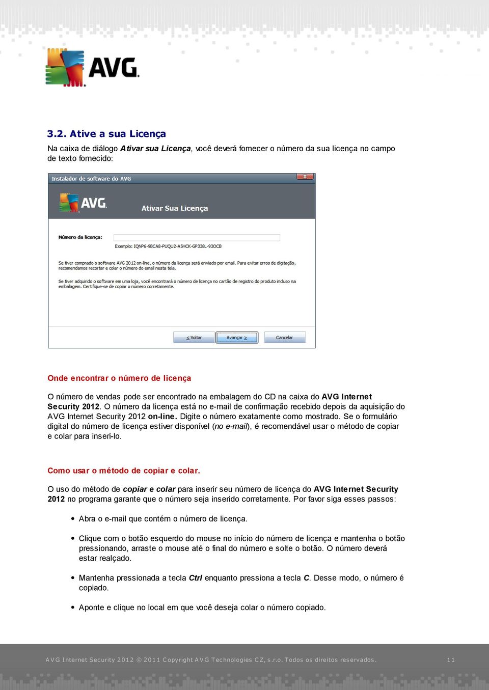 Digite o número exatamente como mostrado. Se o formulário digital do número de licença estiver disponível (no e-mail), é recomendável usar o método de copiar e colar para inseri-lo.