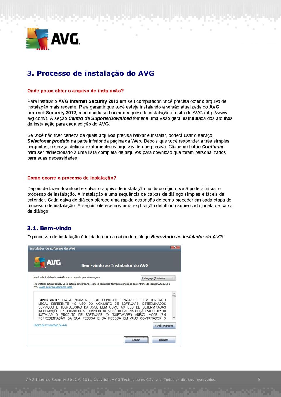 A seção Centro de Suporte/Download fornece uma visão geral estruturada dos arquivos de instalação para cada edição do AVG.