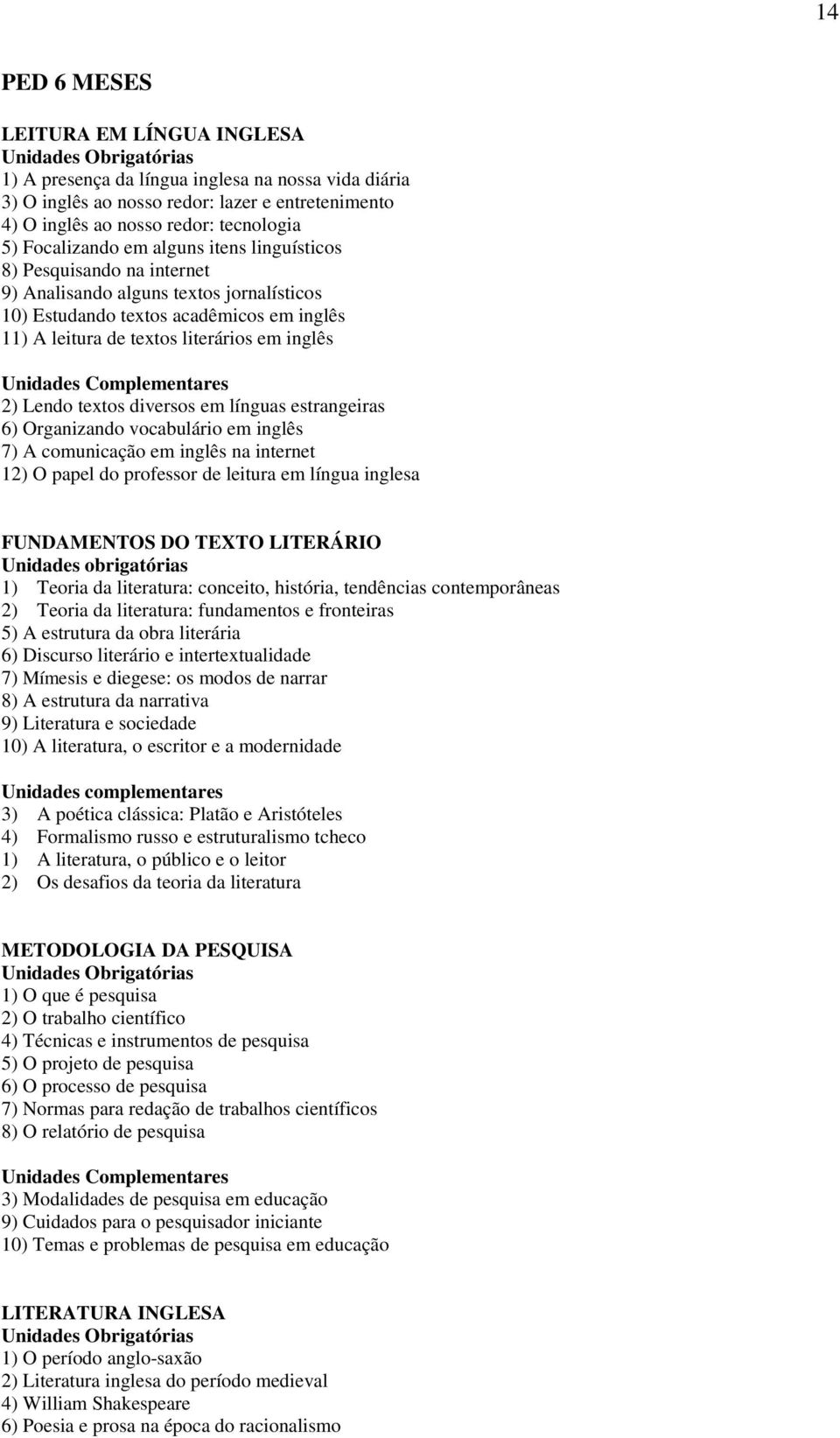 textos diversos em línguas estrangeiras 6) Organizando vocabulário em inglês 7) A comunicação em inglês na internet 12) O papel do professor de leitura em língua inglesa FUNDAMENTOS DO TEXTO