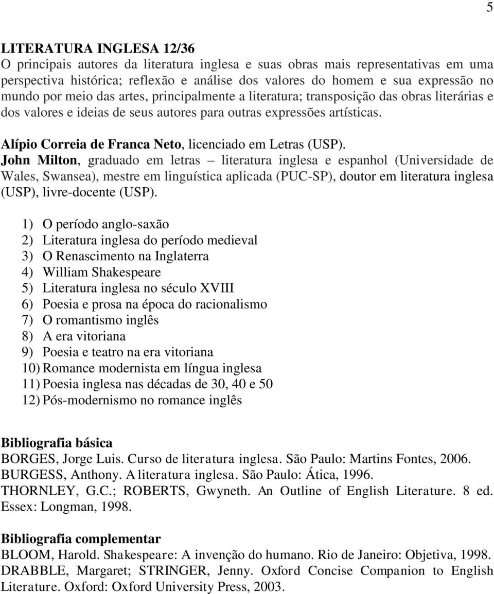 Alípio Correia de Franca Neto, licenciado em Letras (USP).