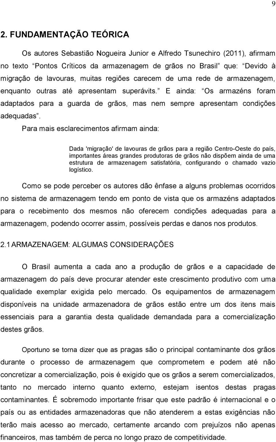 E ainda: Os armazéns foram adaptados para a guarda de grãos, mas nem sempre apresentam condições adequadas.