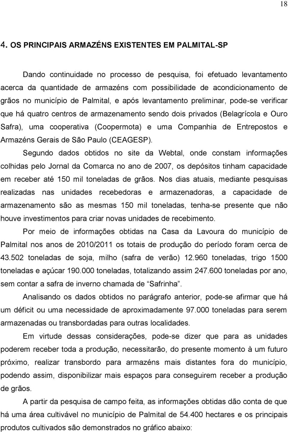 uma Companhia de Entrepostos e Armazéns Gerais de São Paulo (CEAGESP).