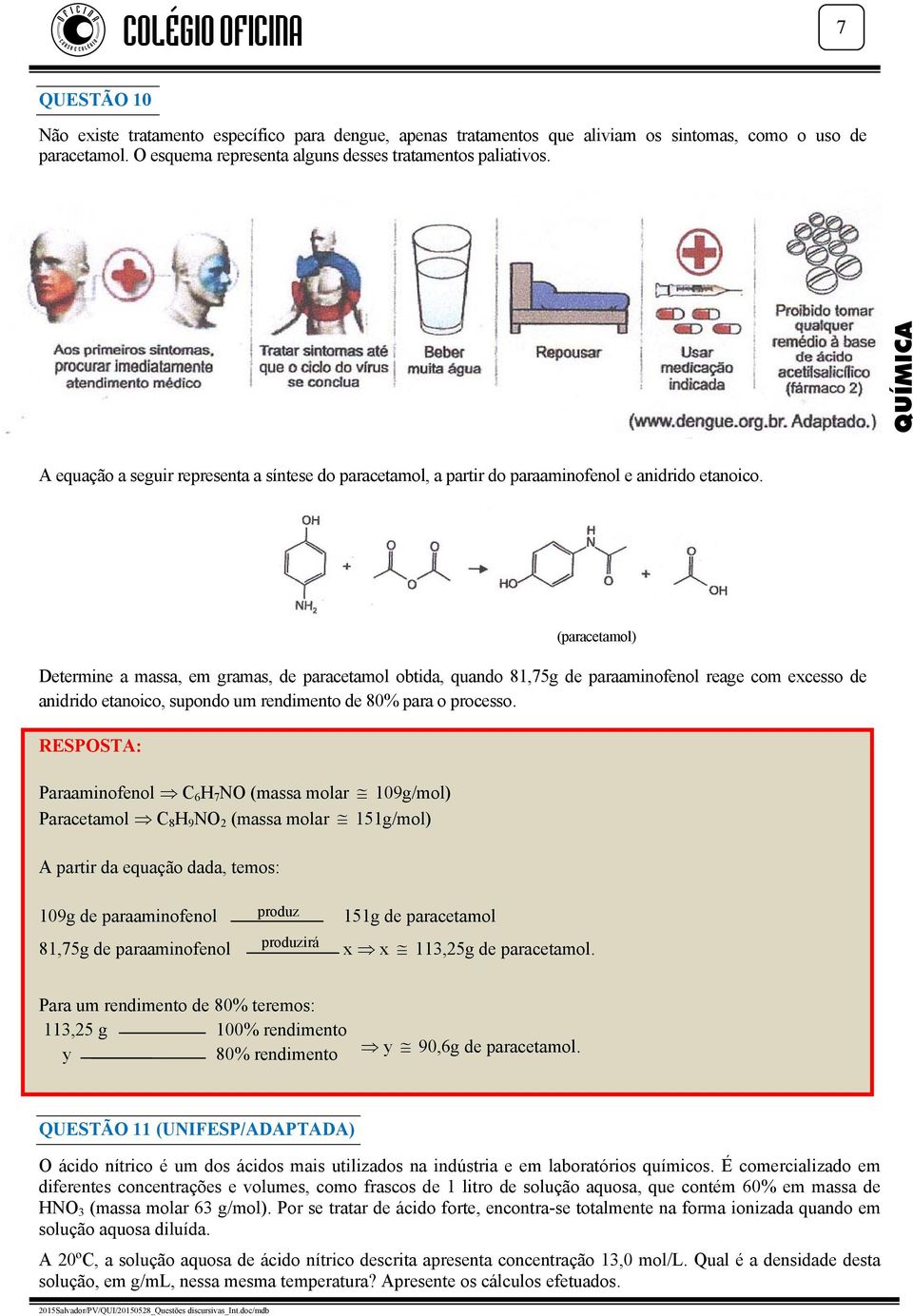 (paracetamol) Determine a massa, em gramas, de paracetamol obtida, quando 81,75g de paraaminofenol reage com excesso de anidrido etanoico, supondo um rendimento de 80% para o processo.