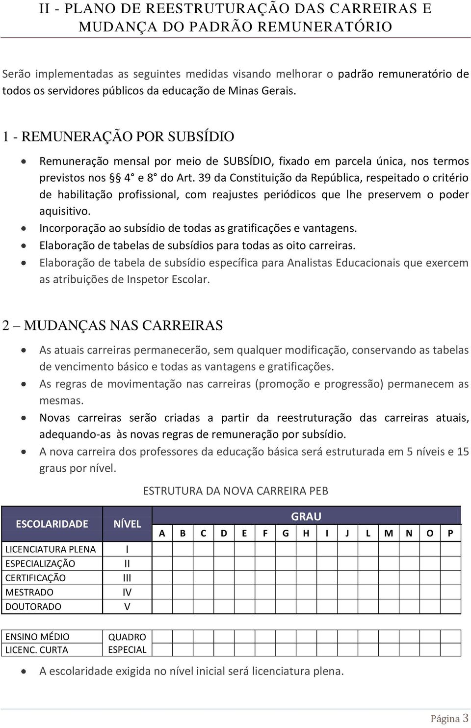 39 da Constituição da República, respeitado o critério de habilitação profissional, com reajustes periódicos que lhe preservem o poder aquisitivo.