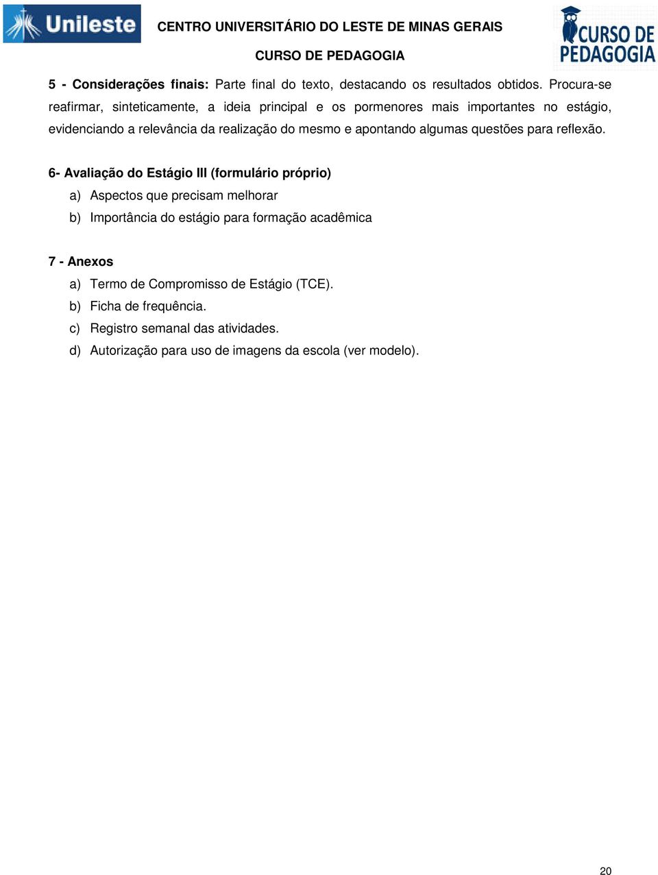 mesmo e apontando algumas questões para reflexão.