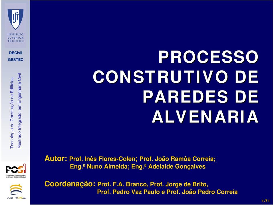 º Nuno Almeida; Eng.ª Adelaide Gonçalves Coordenação: Prof. F.A. Branco, Prof.