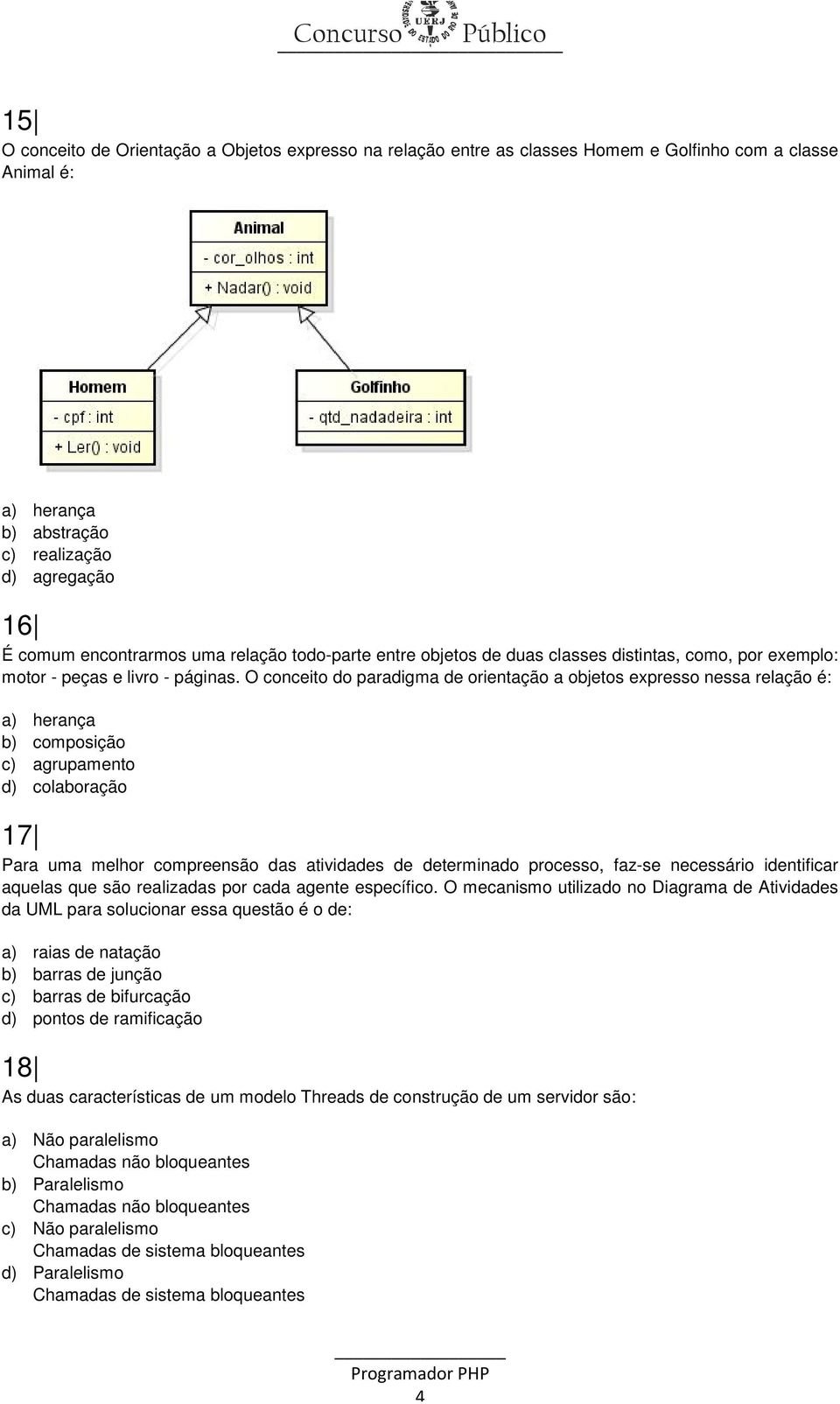 O conceito do paradigma de orientação a objetos expresso nessa relação é: a) herança b) composição c) agrupamento d) colaboração 17 Para uma melhor compreensão das atividades de determinado processo,