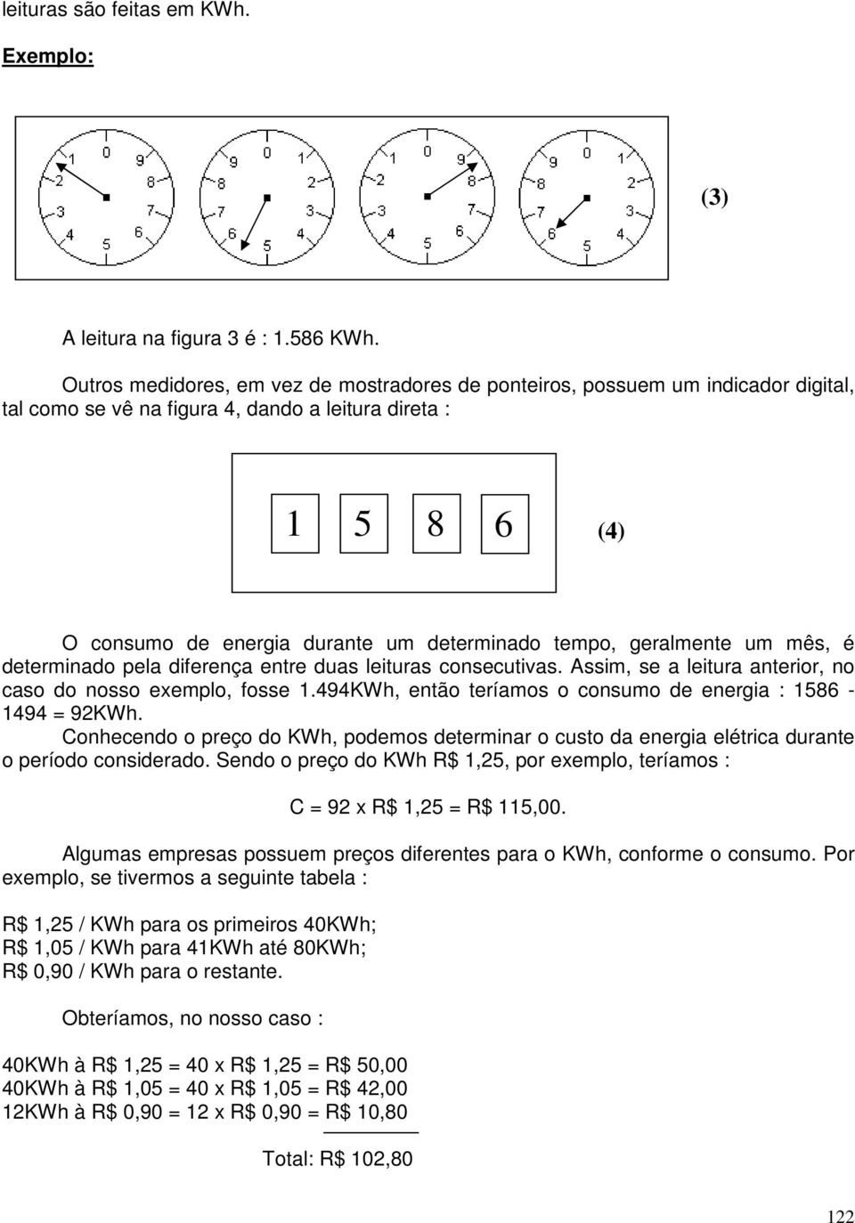 geralmente um mês, é determinado pela diferença entre duas leituras consecutivas. Assim, se a leitura anterior, no caso do nosso exemplo, fosse 1.