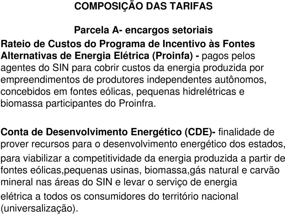Conta de Desenvolvimento Energético (CDE)- finalidade de prover recursos para o desenvolvimento energético dos estados, para viabilizar a competitividade da energia produzida a partir