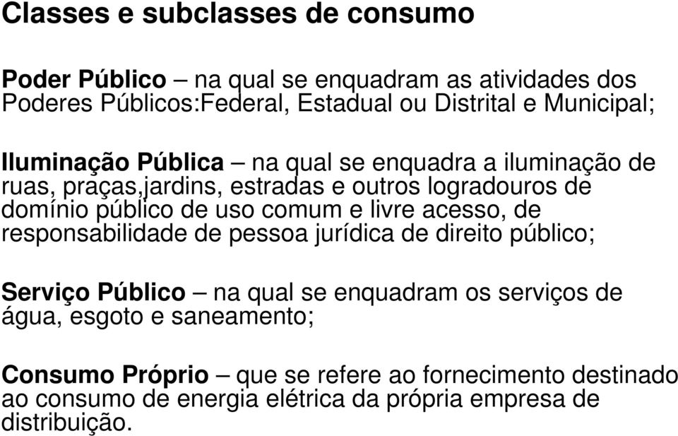 uso comum e livre acesso, de responsabilidade de pessoa jurídica de direito público; Serviço Público na qual se enquadram os serviços de