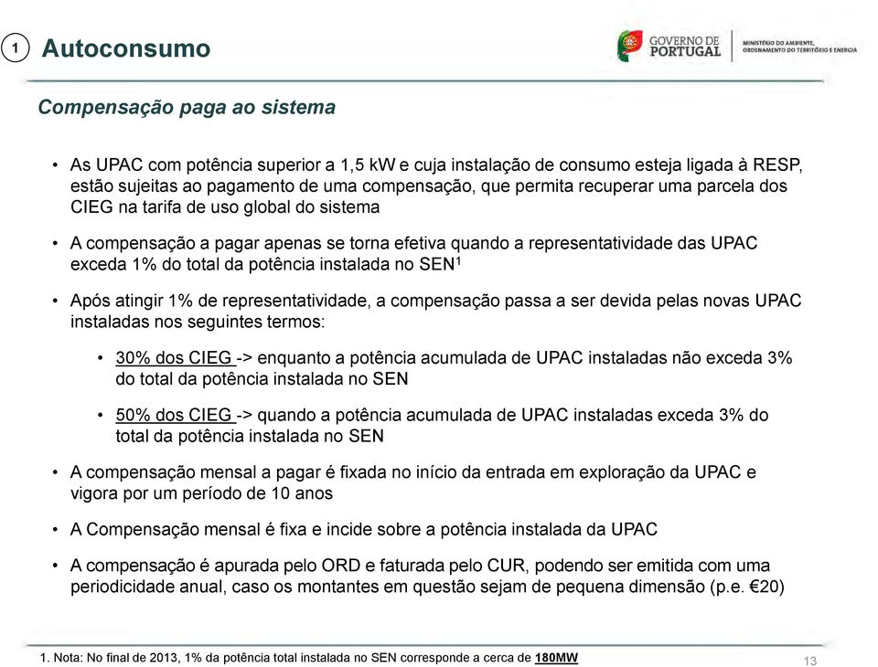 1% de representatividade, a compensação passa a ser devida pelas novas UPAC instaladas nos seguintes termos: 30% dos CIEG -> enquanto a potência acumulada de UPAC instaladas não exceda 3% do total da