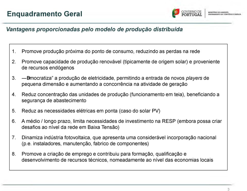 Democratiza a produção de eletricidade, permitindo a entrada de novos players de pequena dimensão e aumentando a concorrência na atividade de geração 4.