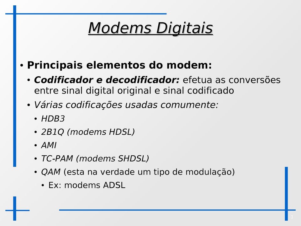 codificado Várias codificações usadas comumente: HDB3 2B1Q (modems HDSL)