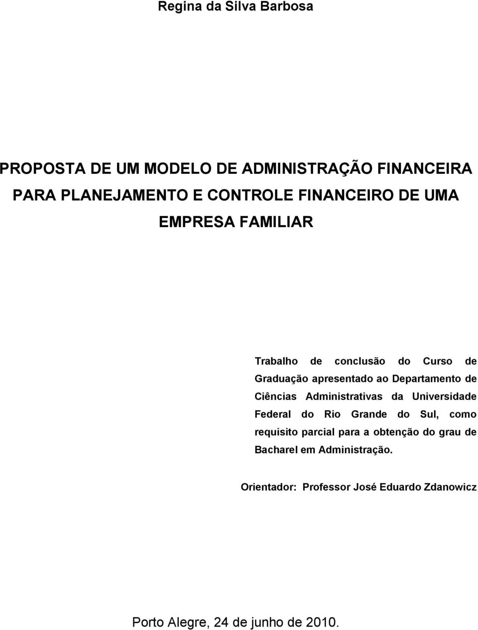 Ciências Administrativas da Universidade Federal do Rio Grande do Sul, como requisito parcial para a obtenção