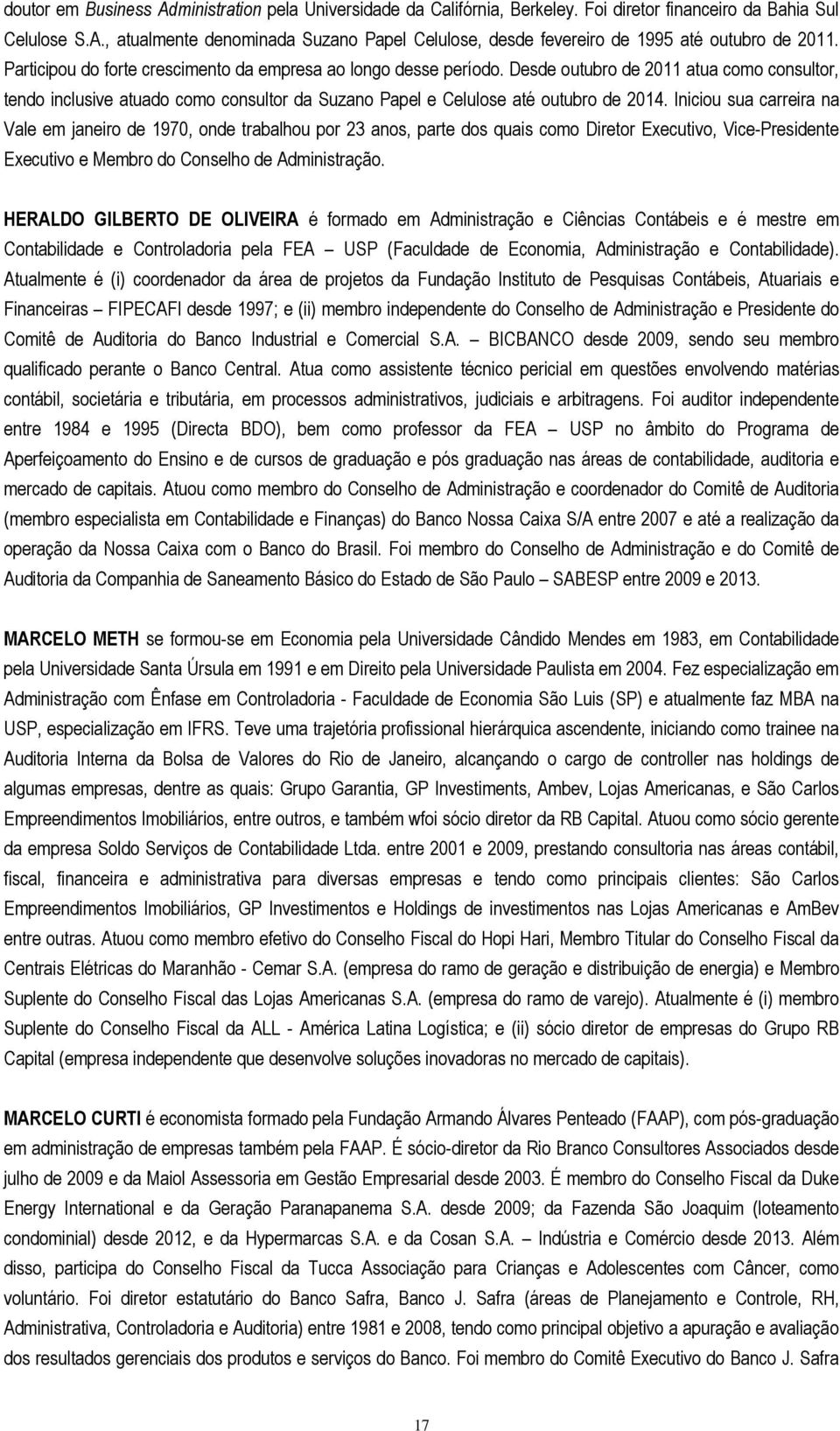 Iniciou sua carreira na Vale em janeiro de 1970, onde trabalhou por 23 anos, parte dos quais como Diretor Executivo, Vice-Presidente Executivo e Membro do Conselho de Administração.