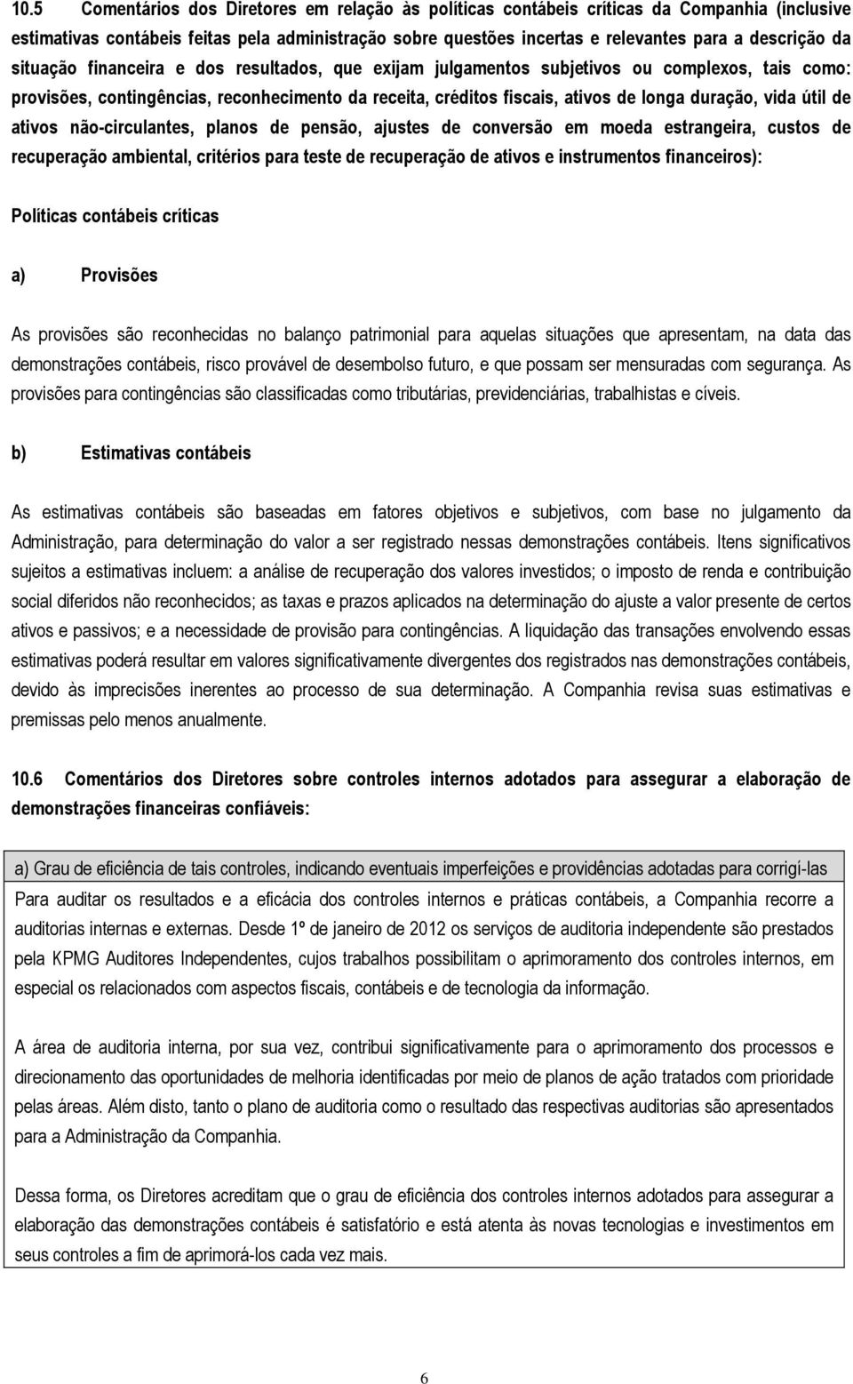 vida útil de ativos não-circulantes, planos de pensão, ajustes de conversão em moeda estrangeira, custos de recuperação ambiental, critérios para teste de recuperação de ativos e instrumentos