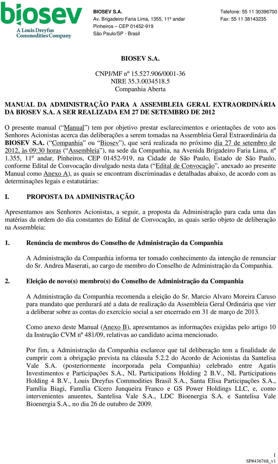 orientações de voto aos Senhores Acionistas acerca das deliberações a serem tomadas na Assembleia Geral Extraordinária da ( Companhia ou Biosev ), que será realizada no próximo dia 27 de setembro de