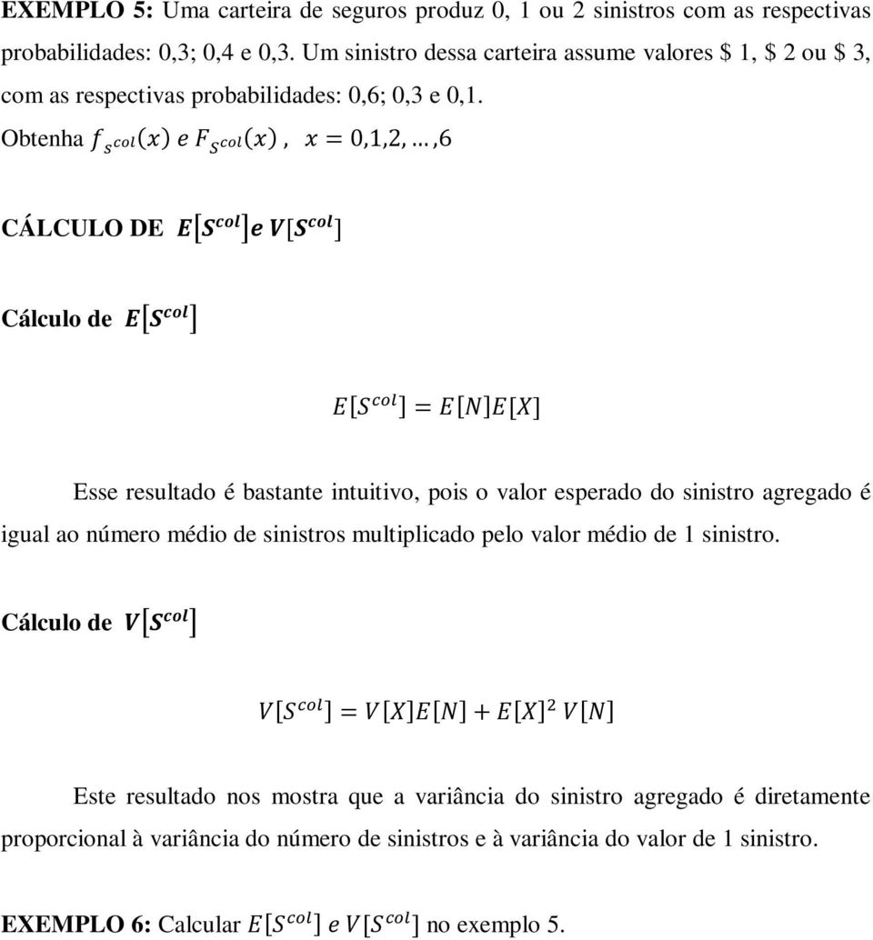 Obtenha ( ) ( ) CÁLCULO DE [ ] Cálculo de [ ] Esse resultado é bastante intuitivo, pois o valor esperado do sinistro agregado é igual ao número médio de