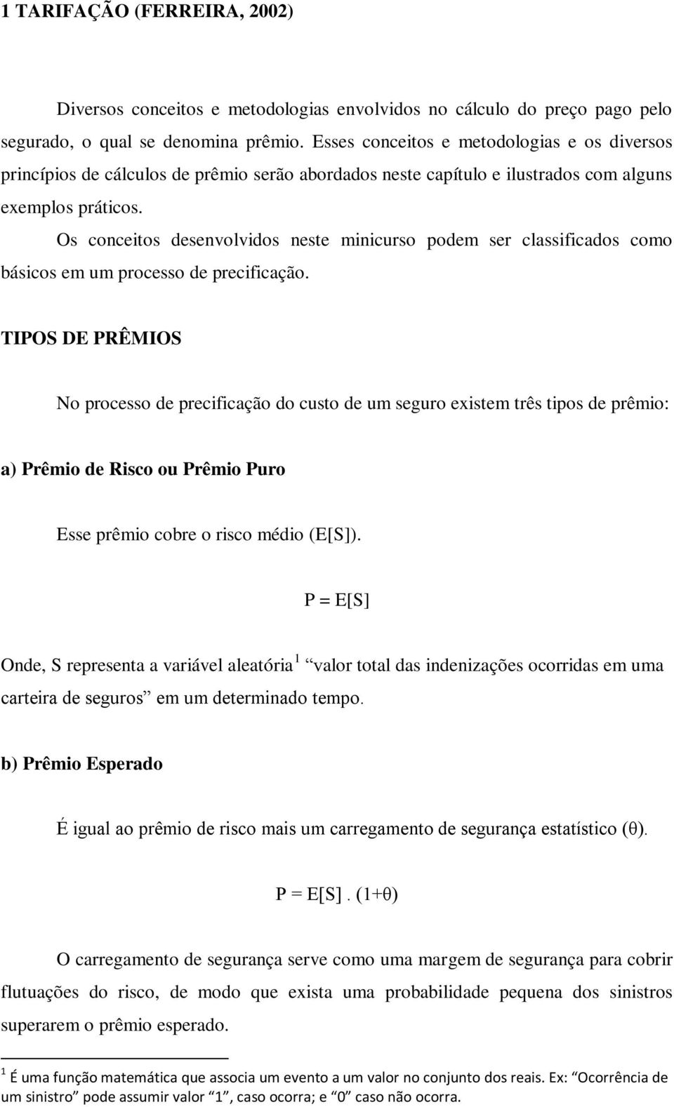 Os conceitos desenvolvidos neste minicurso podem ser classificados como básicos em um processo de precificação.