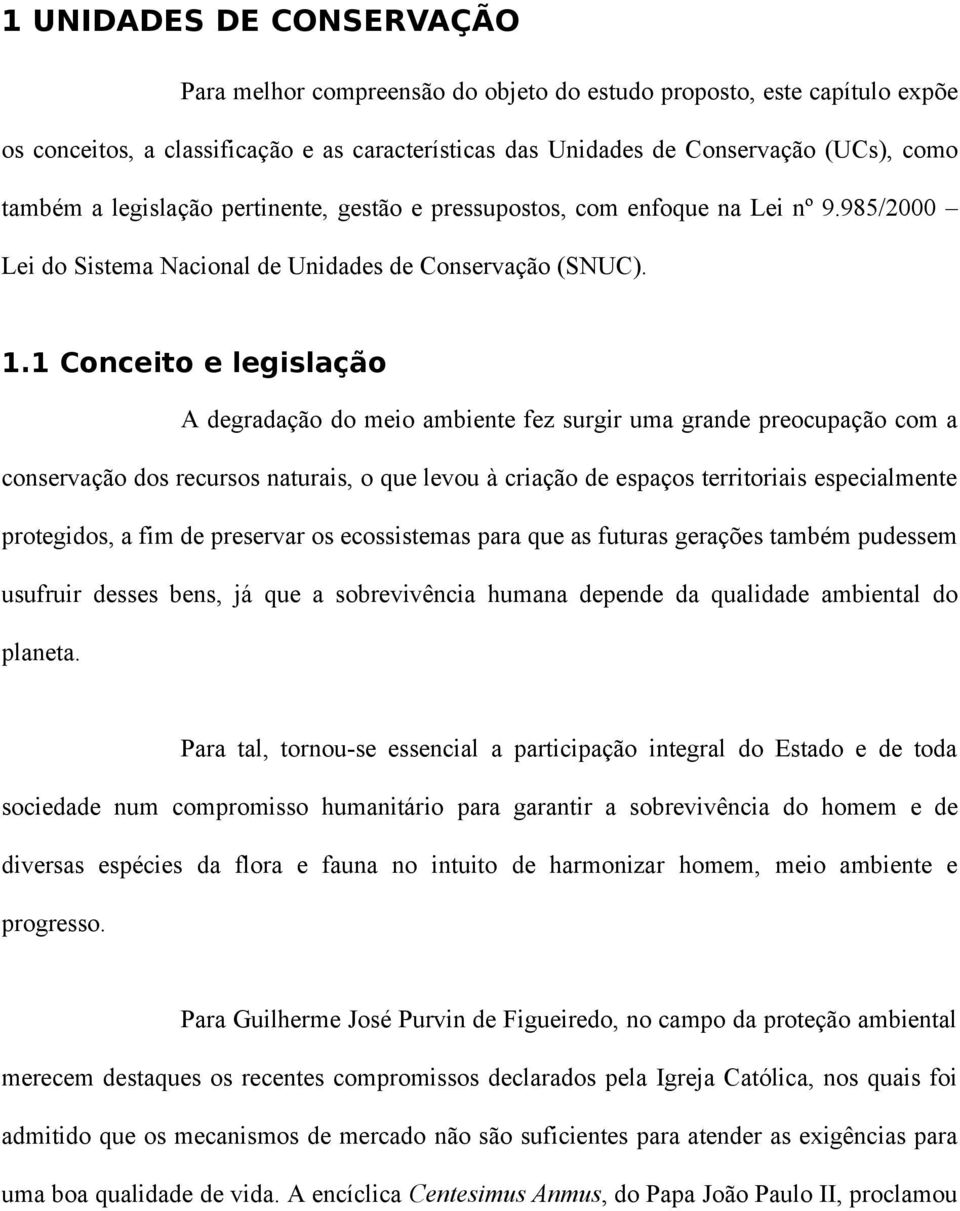 1 Conceito e legislação A degradação do meio ambiente fez surgir uma grande preocupação com a conservação dos recursos naturais, o que levou à criação de espaços territoriais especialmente