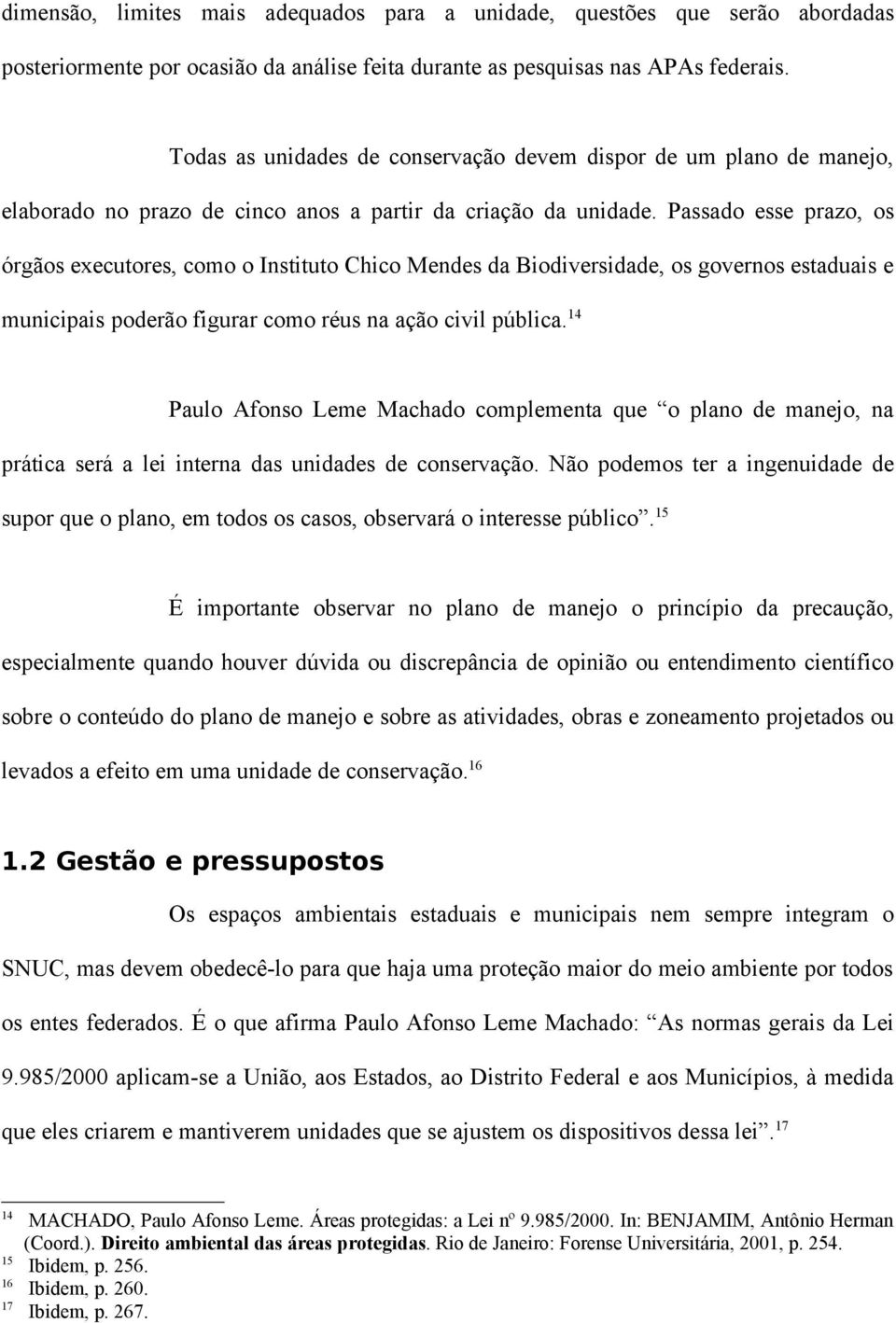 Passado esse prazo, os órgãos executores, como o Instituto Chico Mendes da Biodiversidade, os governos estaduais e municipais poderão figurar como réus na ação civil pública.