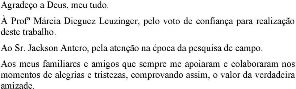 trabalho. Ao Sr. Jackson Antero, pela atenção na época da pesquisa de campo.