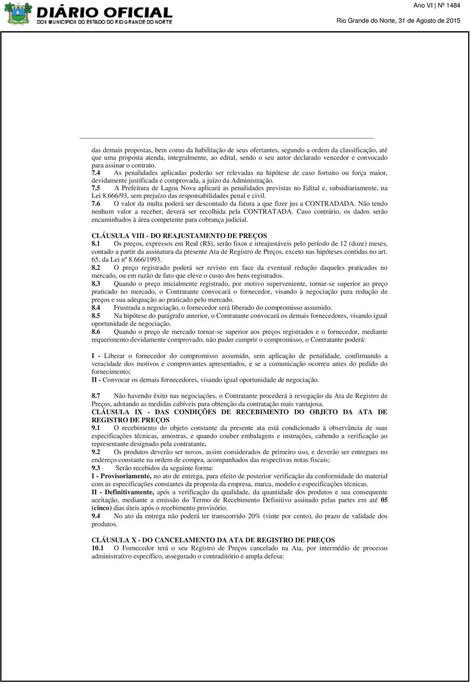 666/93, sem prejuízo das responsabilidades penal e civil. 7.6 O valor da multa poderá ser descontado da fatura a que fizer jus a CONTRADADA.