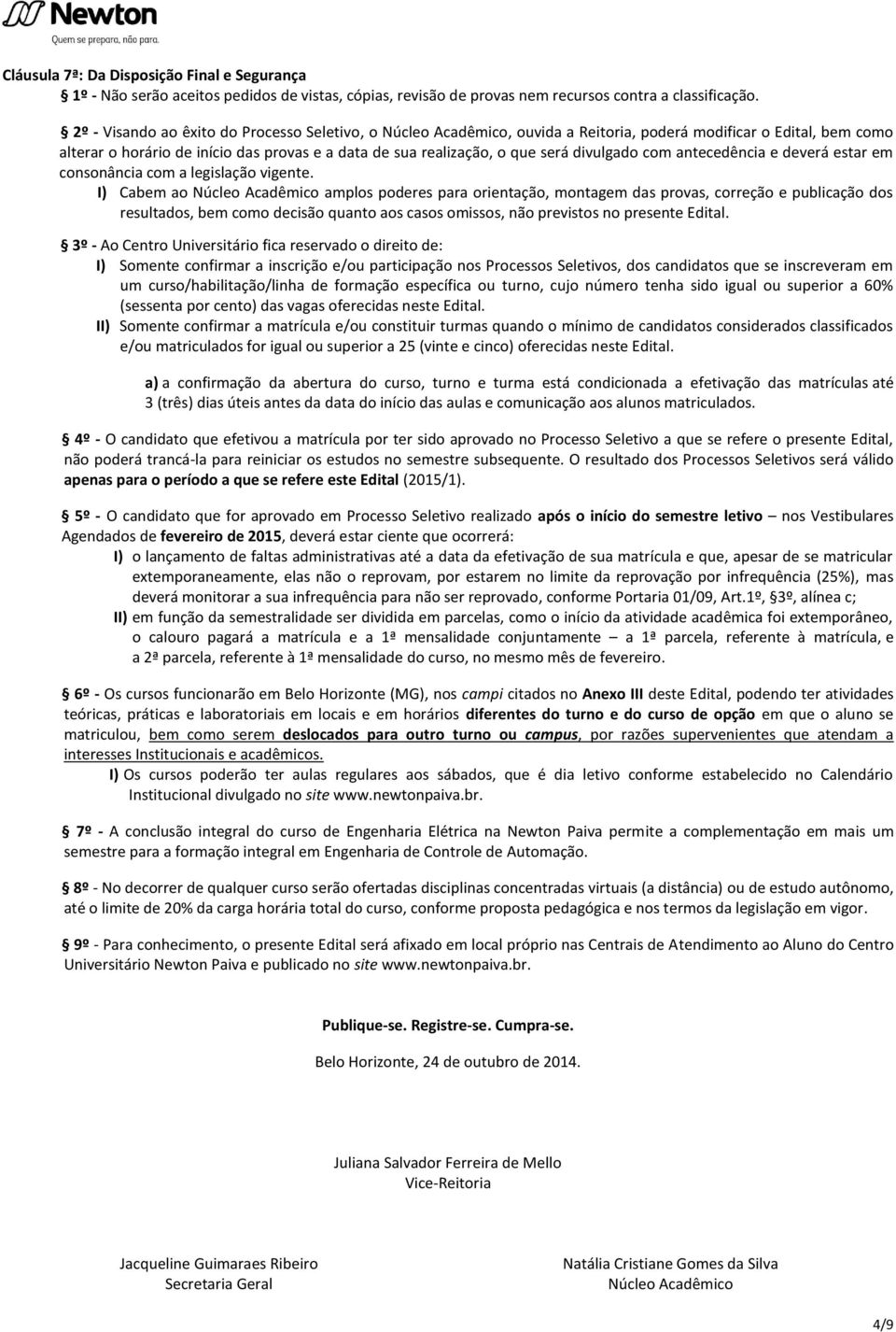 divulgado com antecedência e deverá estar em consonância com a legislação vigente.