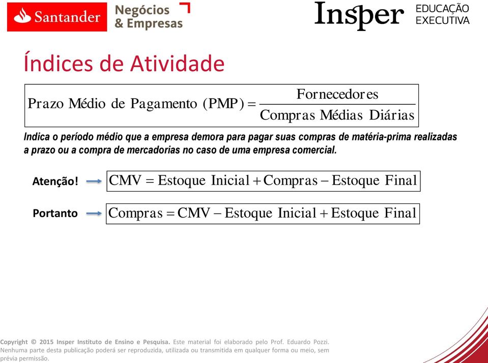 realizadas a prazo ou a compra de mercadorias no caso de uma empresa comercial. Atenção!