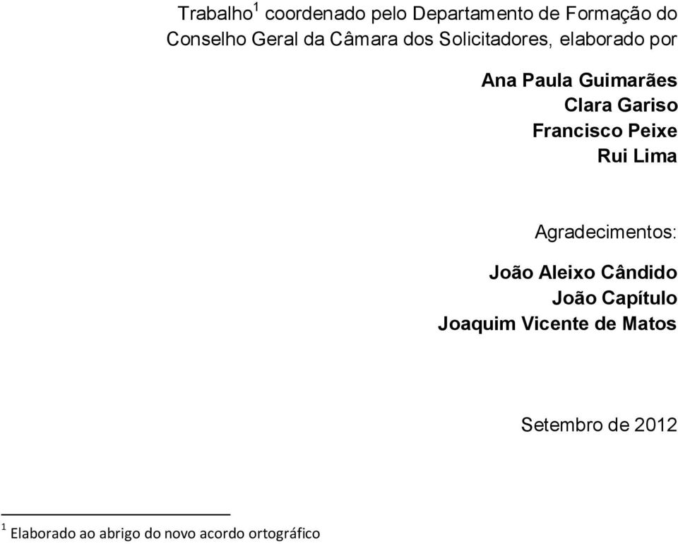 Francisco Peixe Rui Lima Agradecimentos: João Aleixo Cândido João Capítulo