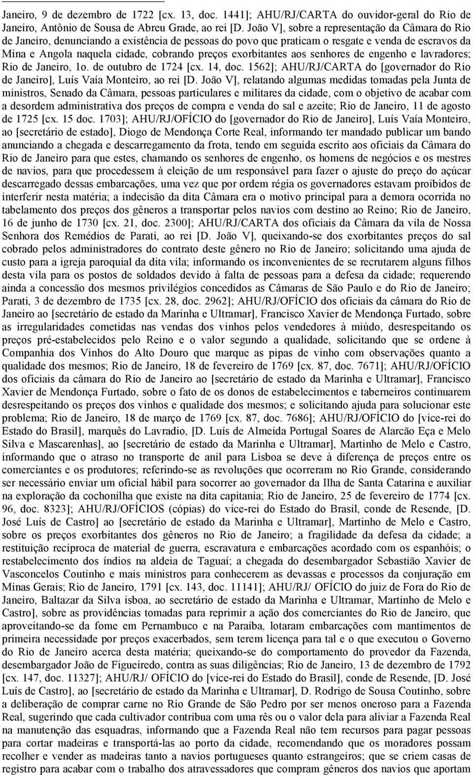 exorbitantes aos senhores de engenho e lavradores; Rio de Janeiro, 1o. de outubro de 1724 [cx. 14, doc. 1562]; AHU/RJ/CARTA do [governador do Rio de Janeiro], Luís Vaía Monteiro, ao rei [D.