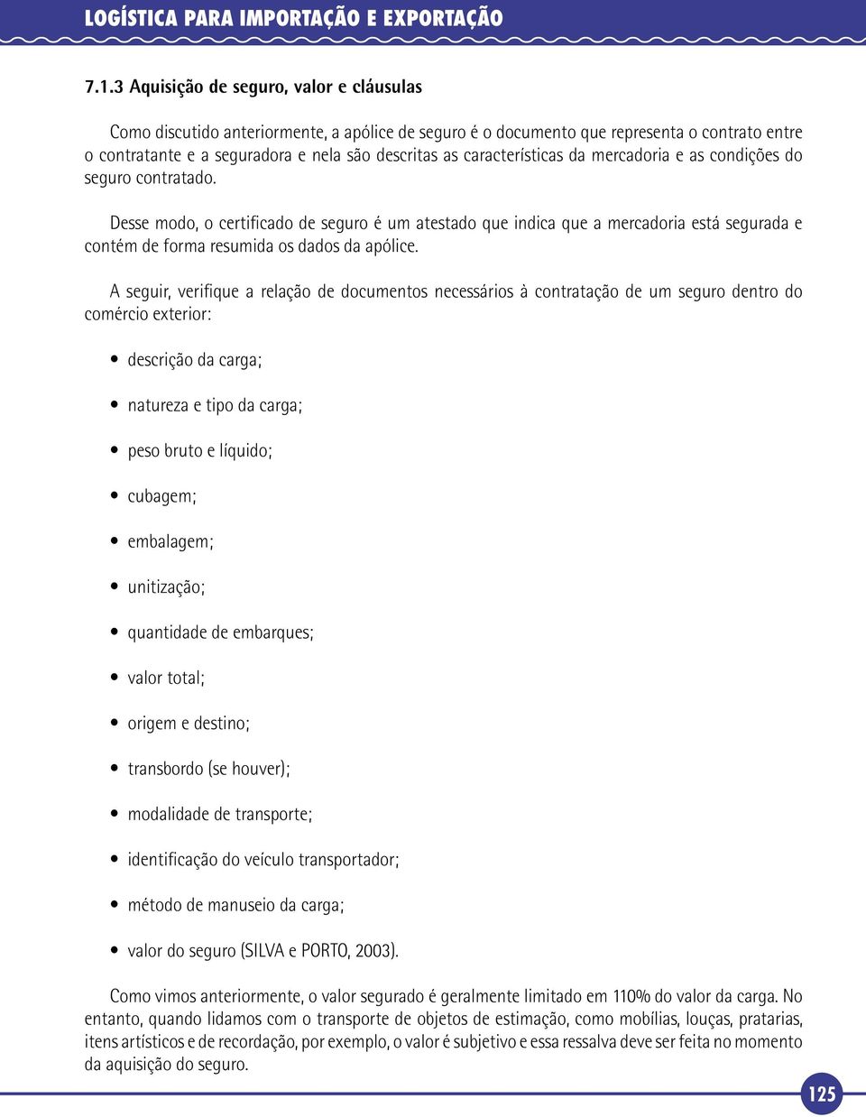 características da mercadoria e as condições do seguro contratado.