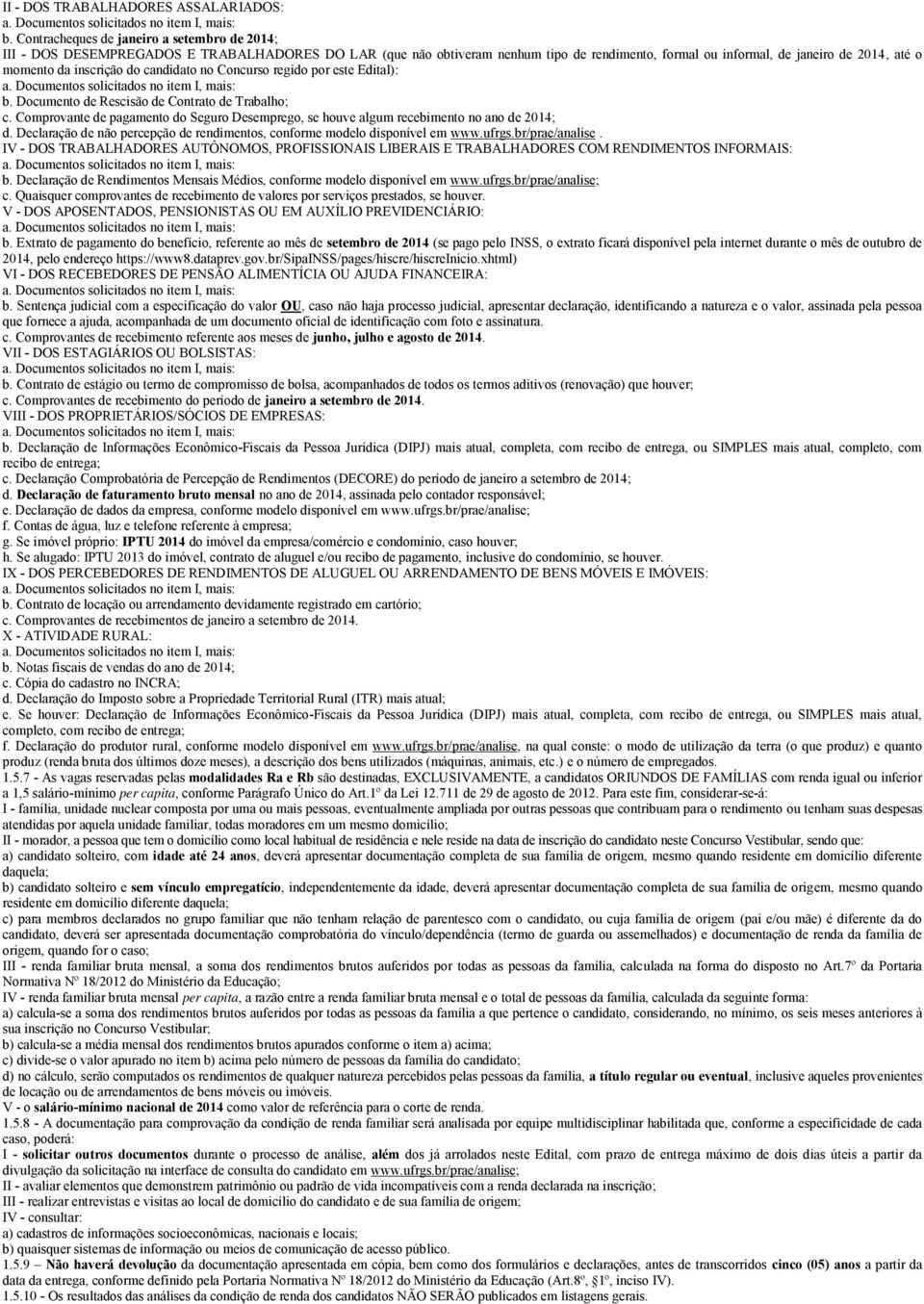 inscrição do candidato no Concurso regido por este Edital): b. Documento de Rescisão de Contrato de Trabalho; c.