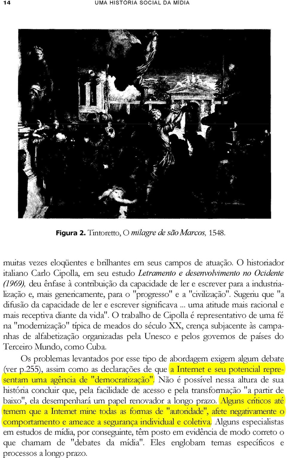 genericamente, para o "progresso" e a "civilização". Sugeriu que "a difusão da capacidade de ler e escrever significava... uma atitude mais racional e mais receptiva diante da vida".