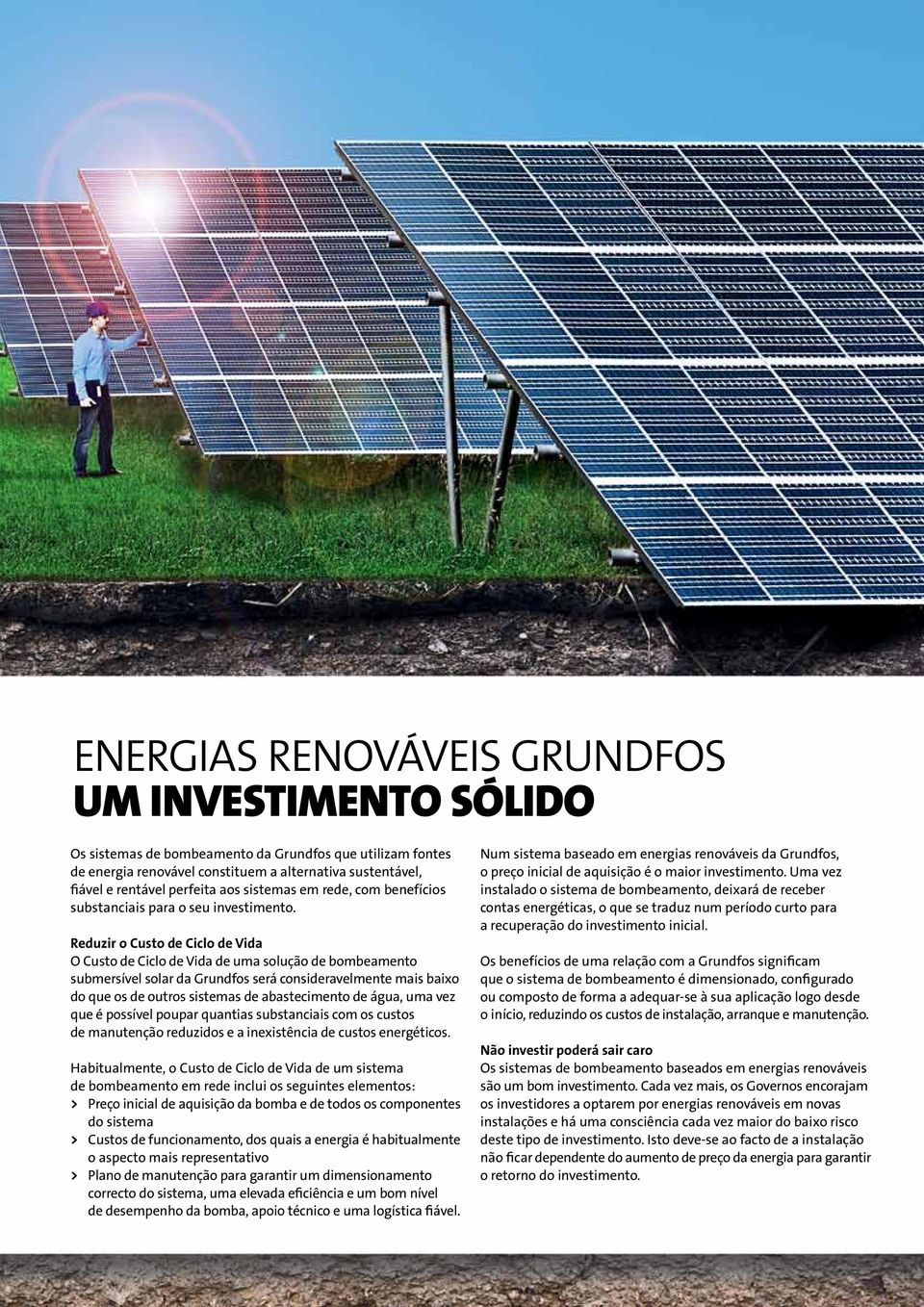 Reduzir o Custo de Ciclo de Vida O Custo de Ciclo de Vida de uma solução de bombeamento submersível solar da Grundfos será consideravelmente mais baixo do que os de outros sistemas de abastecimento