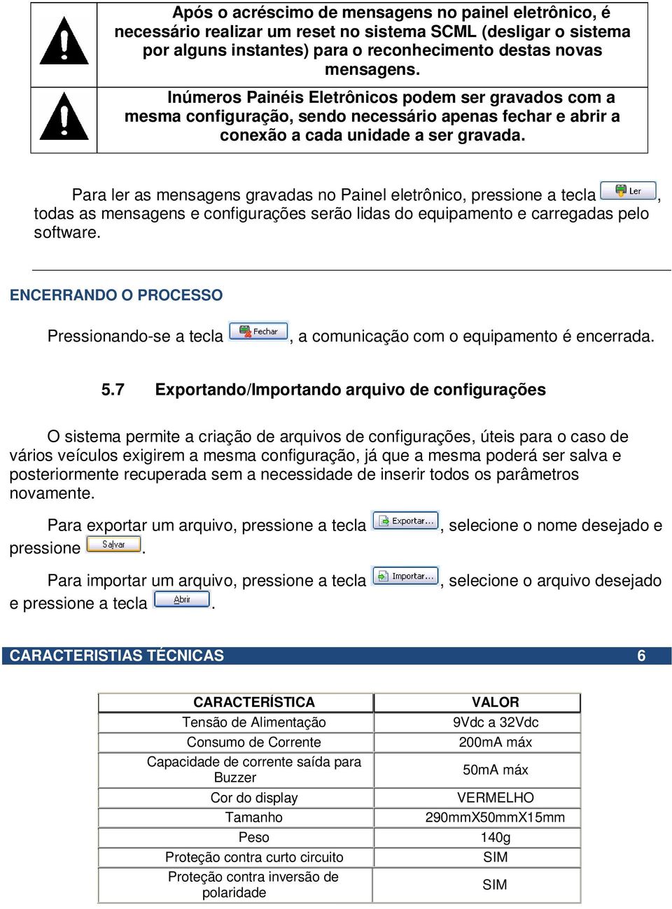 Para ler as mensagens gravadas no Painel eletrônico, pressione a tecla, todas as mensagens e configurações serão lidas do equipamento e carregadas pelo software.