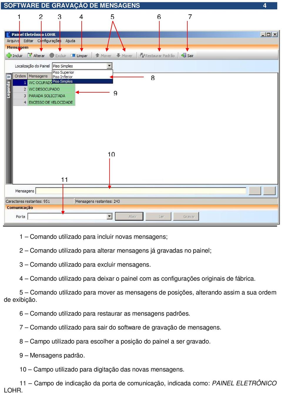 5 Comando utilizado para mover as mensagens de posições, alterando assim a sua ordem de exibição. 6 Comando utilizado para restaurar as mensagens padrões.