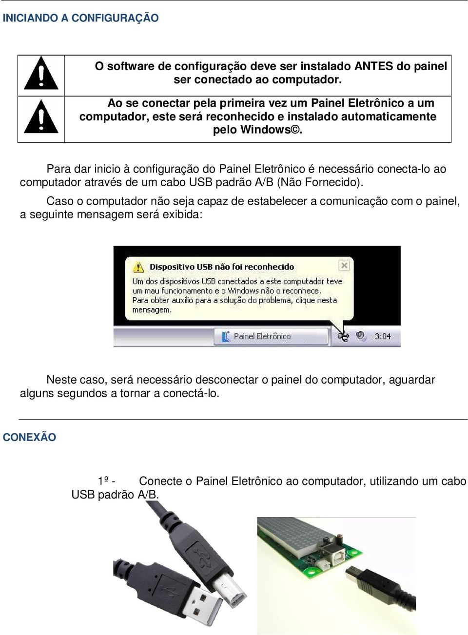 Para dar inicio à configuração do Painel Eletrônico é necessário conecta-lo ao computador através de um cabo USB padrão A/B (Não Fornecido).