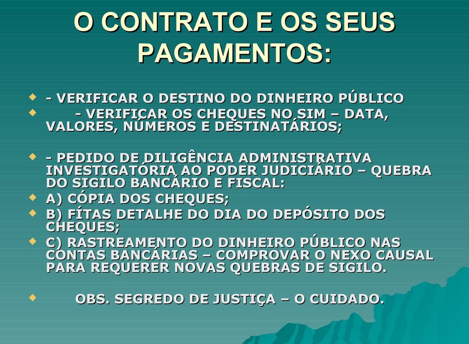 BANCÁRIO E FISCAL: A) CÓPIA DOS CHEQUES; B) FÍTAS DETALHE DO DIA DO DEPÓSITO DOS CHEQUES; C) RASTREAMENTO DO DINHEIRO