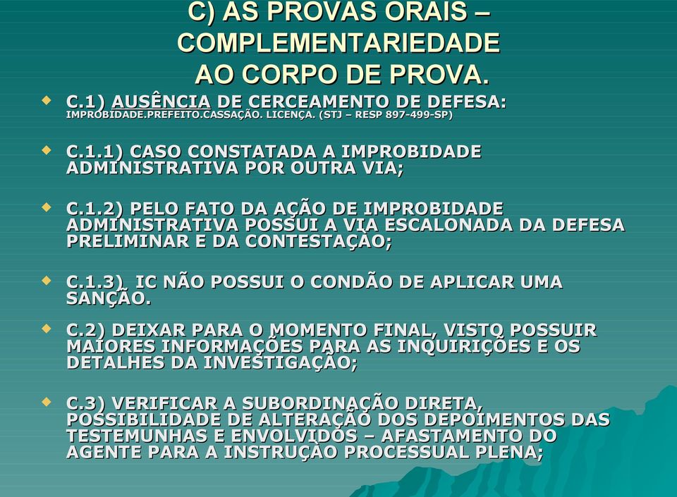 NTESTAÇÀO; C.1.3) IC NÃO POSSUI O CONDÃO DE APLICAR UMA SANÇÃO. C.2) DEIXAR PARA O MOMENTO FINAL, VISTO POSSUIR MAIORES INFORMAÇÕES PARA AS INQUIRIÇÕES E OS DETALHES DA INVESTIGAÇÃO; C.