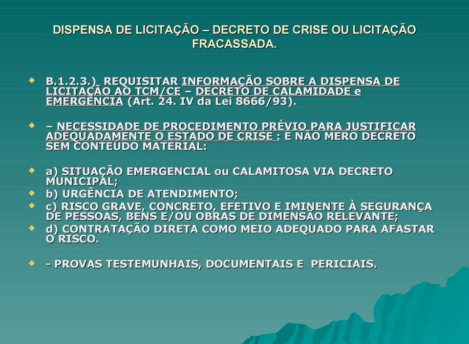 NECESSIDADE DE PROCEDIMENTO PRÉVIO PARA JUSTIFICAR ADEQUADAMENTE O ESTADO DE CRISE : E NÃO MERO DECRETO SEM CONTEÚDO MATERIAL: a) SITUAÇÃO EMERGENCIAL ou