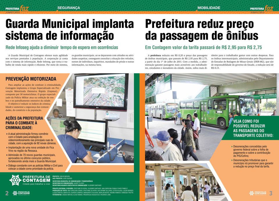 A corporação já conta com o sistema de informação, Rede Infoseg, que torna o trabalho de ronda mais rápido e eficiente.