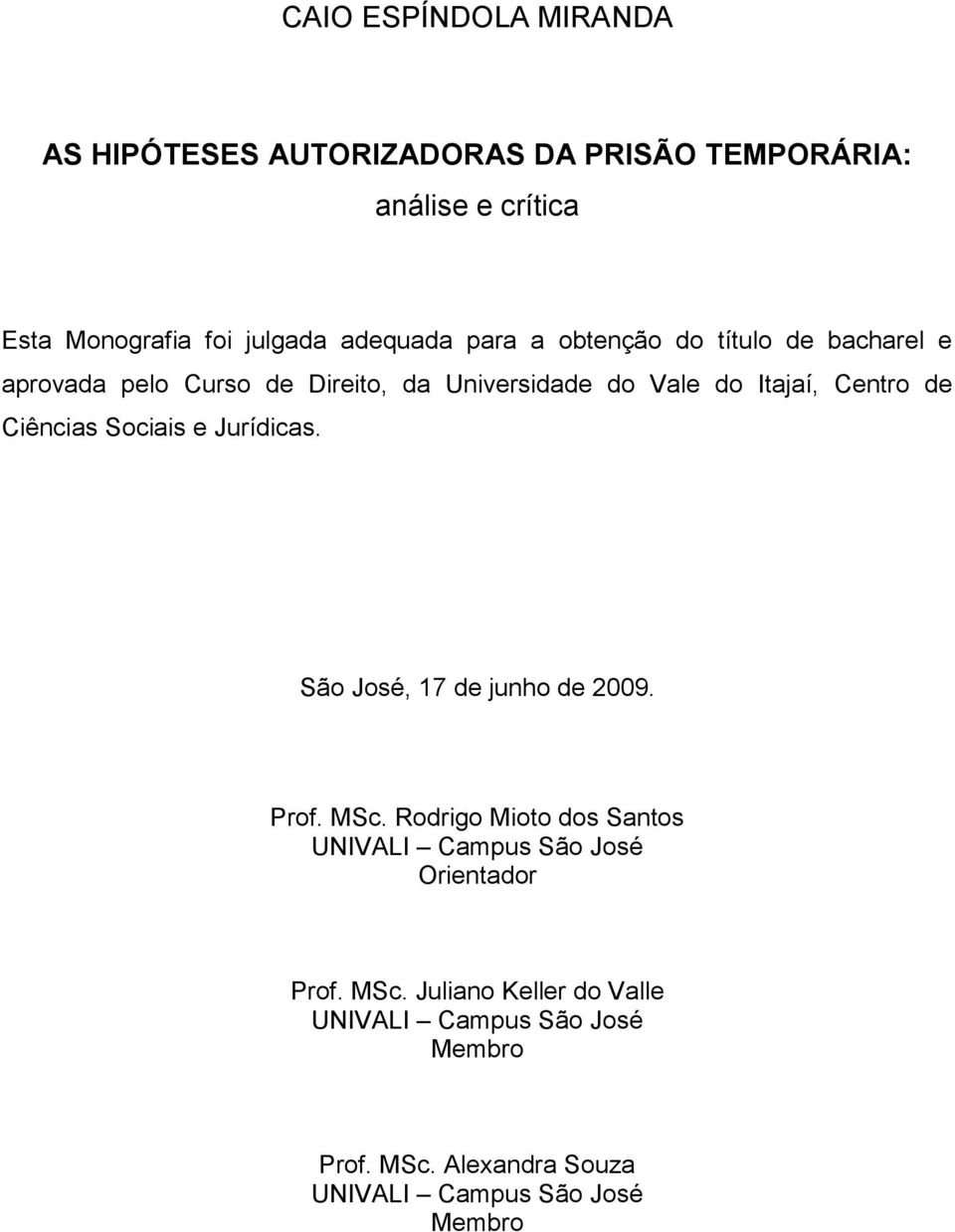 de Ciências Sociais e Jurídicas. São José, 17 de junho de 2009. Prof. MSc.