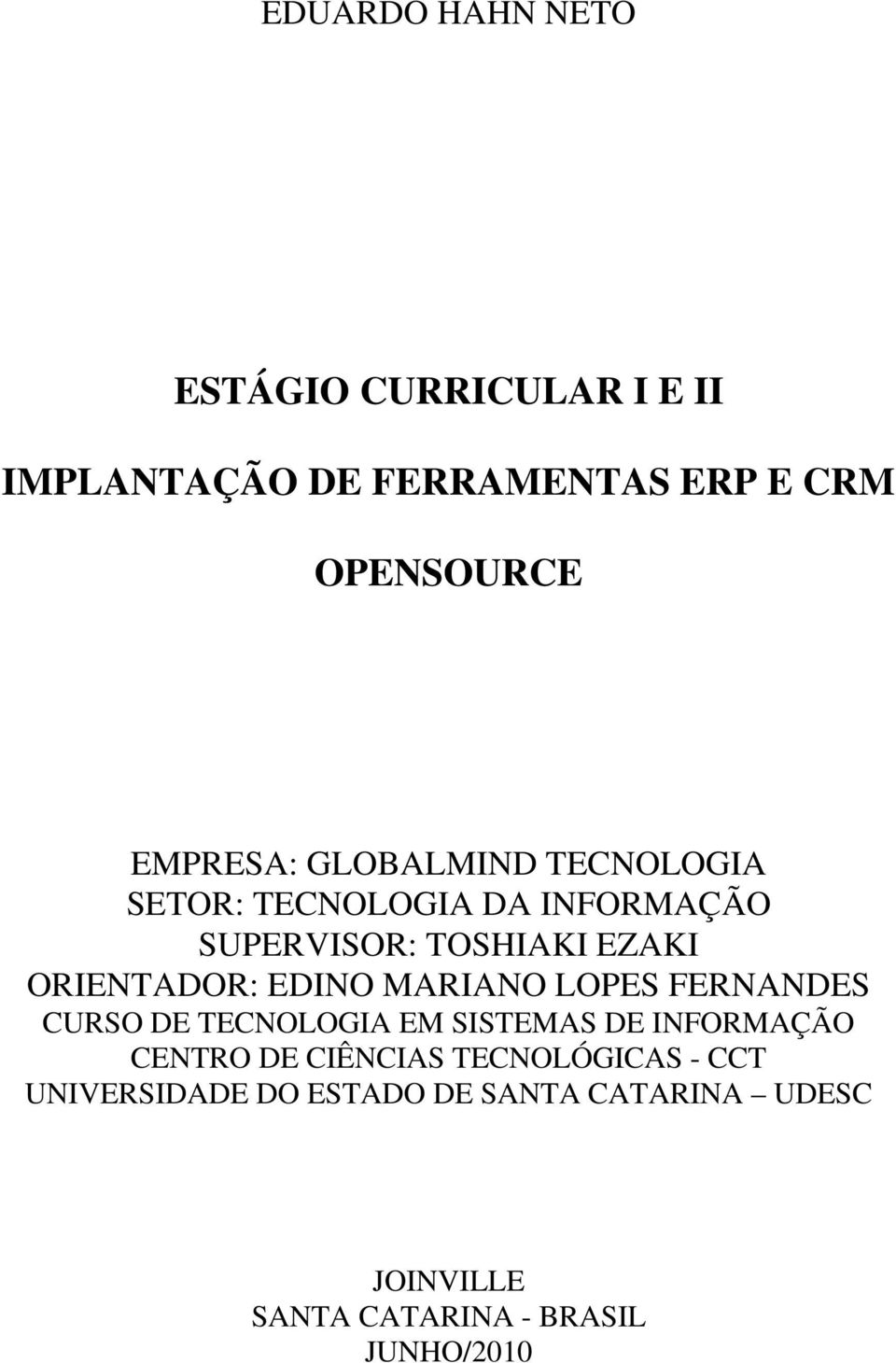 ORIENTADOR: EDINO MARIANO LOPES FERNANDES CURSO DE TECNOLOGIA EM SISTEMAS DE INFORMAÇÃO CENTRO DE