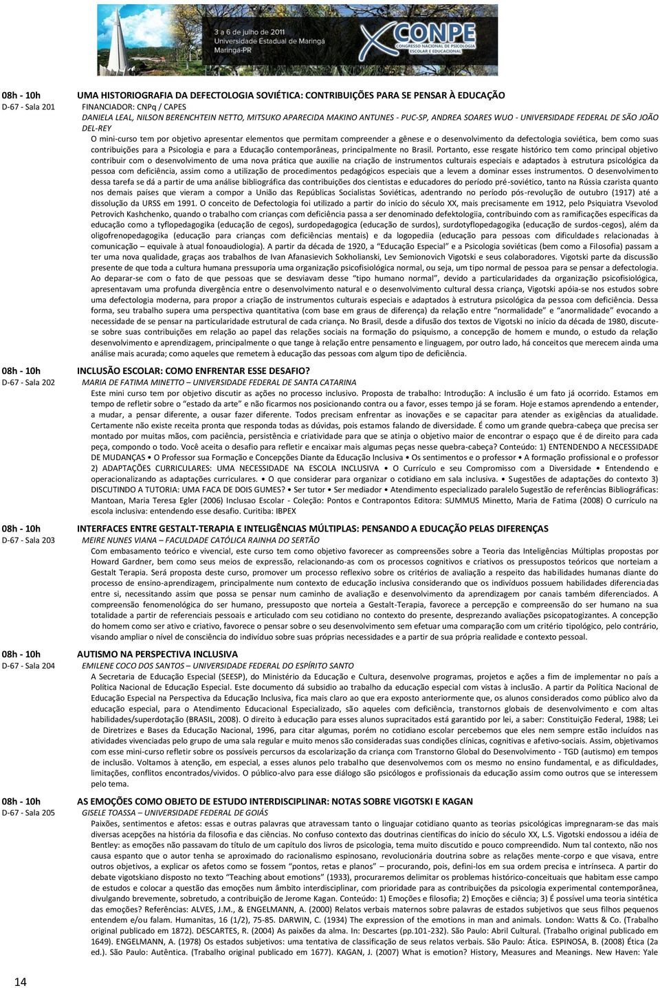 defectologia soviética, bem como suas contribuições para a Psicologia e para a Educação contemporâneas, principalmente no Brasil.