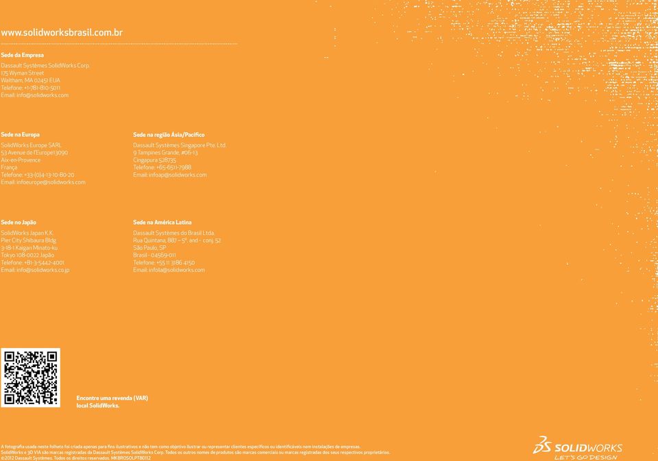 com Sede na região Ásia/Pacífico Dassault Systèmes Singapore Pte. Ltd. 9 Tampines Grande, #06-13 Cingapura 528735 Telefone: +65-6511-7988 Email: infoap@solidworks.com Sede no Japão SolidWorks Japan K.