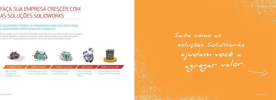 As soluções SolidWorks simplificam o seu fluxo de trabalho, reduzem o tempo e o custo de desenvolvimento e captam as informações necessárias, no momento certo, para que você tome as melhores decisões.