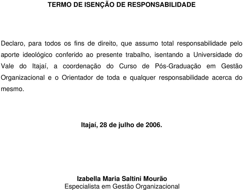 Itajaí, a coordenação do Curso de Pós-Graduação em Gestão Organizacional e o Orientador de toda e qualquer